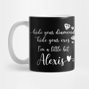 Hide Your Diamonds, Hide Your Exes, I'm a Little Bit Alexis - Alexis Rose Song from Schitt's Creek Mug